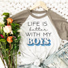 Life Is Better With My Boys Shirt