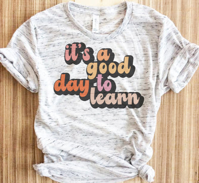 It's A Good Day To Learn Teacher Graphic Tee